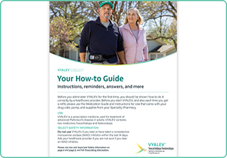 Before you administer Vyalev for the first time, you should be shown how to do it correctly by a healthcare provider. Before you start VYALEV, and also each time you get a refill, please use the Medication Guide and Instructions for Use that came with your drug vials, pump, and supplies from your Specialty Pharmacy.